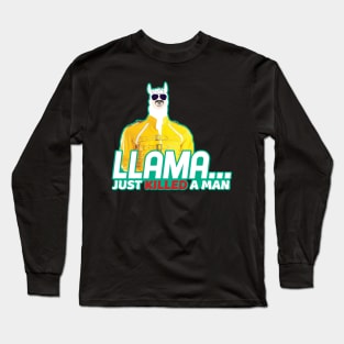 'Llama Just Killed a Man' Adorable Alpaca Llama Trendy Gift Long Sleeve T-Shirt